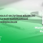 7263 Teknoloji Geliştirme Bölgeleri Kanunuyla Bazı Kanunlardaki Yapılan Değişiklikler